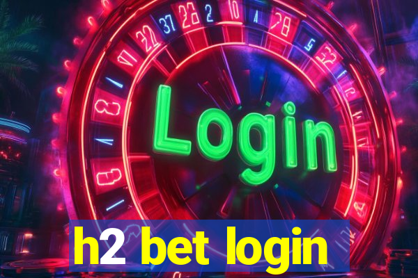 h2 bet login